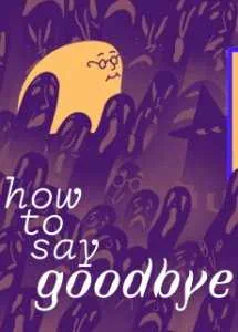 How to Say Goodbye скачать торрент бесплатно на PC